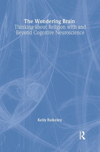 Kelly Bulkeley - Wondering Brain, Inbunden