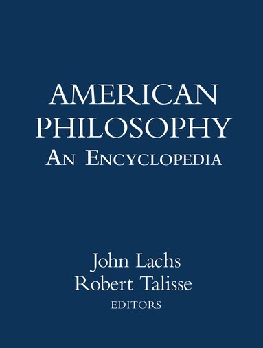John Lachs, Robert B. Talisse - American Philosophy: An Encyclopedia, Inbunden
