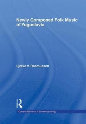 Ljerka V. Rasmussen - Newly Composed Folk Music of Yugoslavia, Inbunden
