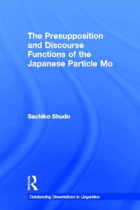 Sachiko Shudo - Presupposition and Discourse Functions of the Japanese Particle Mo, Inbunden