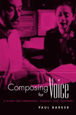 Composing for Voice: A Guide for Composers, Singers, and Teachers