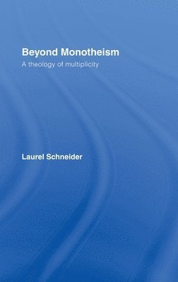 Laurel Schneider, USA) Schneider, Laurel (Chicago Theological Seminary - Beyond Monotheism, Inbunden