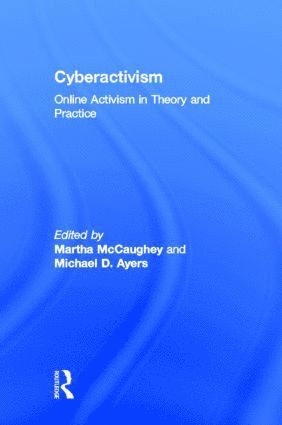 MARTHA MCCAUGHEY, Michael Ayers, USA) MCCAUGHEY, MARTHA (Appalachian State University, USA) Ayers, Michael (New York City, Martha McCaughey, Martha Mccaughey - Cyberactivism, Inbunden