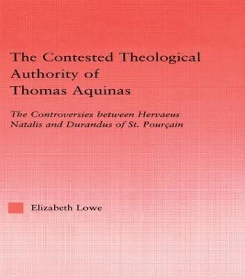 Elizabeth Lowe - Contested Theological Authority of Thomas Aquinas, Inbunden