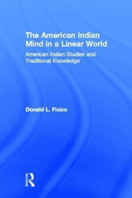 bokomslag The American Indian Mind in a Linear World