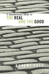 bokomslag A Geographical Guide to the Real and the Good