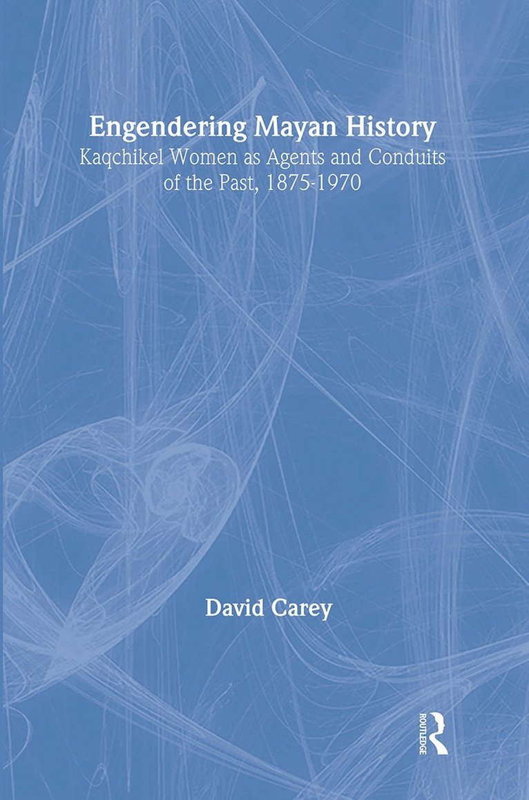 David Carey Jr., Jr. Carey, David - Engendering Mayan History, Inbunden