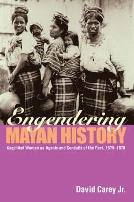 David Carey Jr., Jr. Carey, David - Engendering Mayan History, Häftad