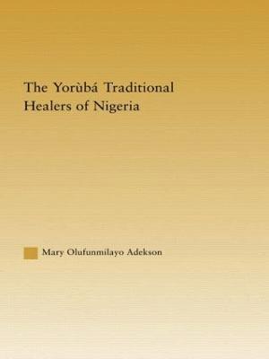 bokomslag The Yoruba Traditional Healers of Nigeria