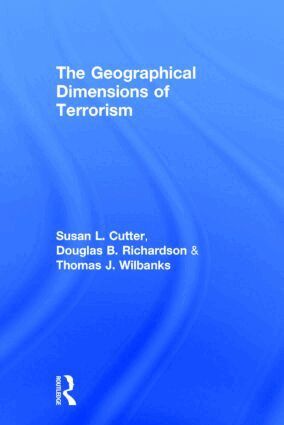 Susan L. Cutter, Douglas B. Richardson, Thomas J. Wilbanks - Geographical Dimensions of Terrorism, Inbunden