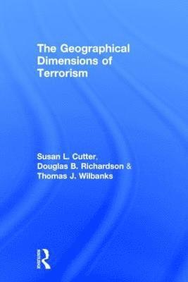 Susan L. Cutter, Douglas B. Richardson, Thomas J. Wilbanks - Geographical Dimensions of Terrorism, Inbunden