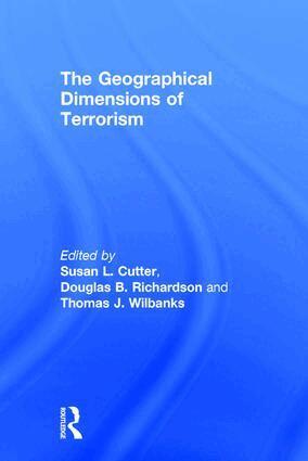 Susan L. Cutter, Douglas B. Richardson, Thomas J. Wilbanks - Geographical Dimensions of Terrorism, Häftad