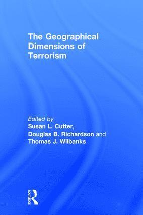 Susan L. Cutter, Douglas B. Richardson, Thomas J. Wilbanks - Geographical Dimensions of Terrorism, Häftad