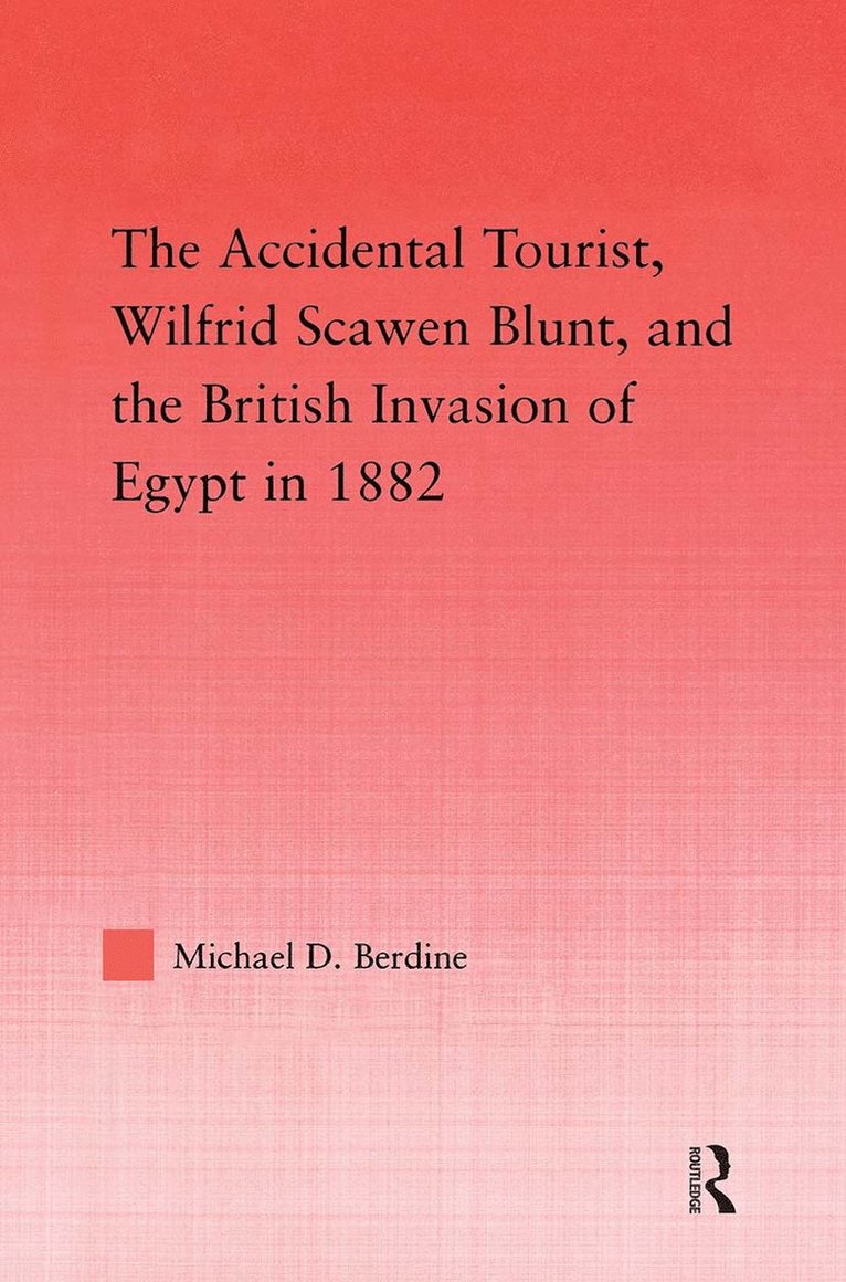 Accidental Tourist, Wilfrid Scawen Blunt, and the British Invasion of Egypt in 1882