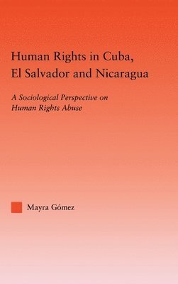 Mayra Gomez - Human Rights in Cuba, El Salvador and Nicaragua, Inbunden