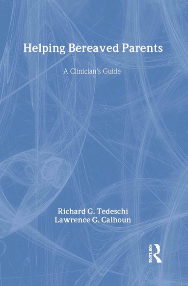 Richard G. Tedeschi, Lawrence G. Calhoun - Helping Bereaved Parents, Inbunden