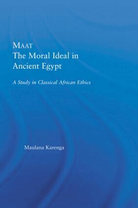 Maulana Karenga - Maat, The Moral Ideal in Ancient Egypt, Inbunden