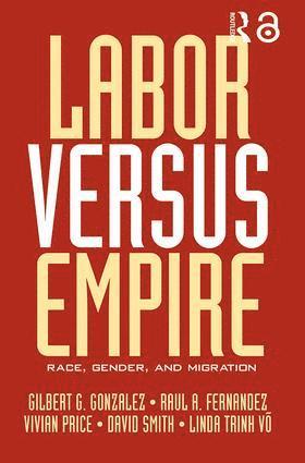 Gilbert G. Gonzalez, Raul A. Fernandez, Vivian Price, David Smith, Linda Trinh Võ, Linda Trinh Vo - Labor Versus Empire, Häftad