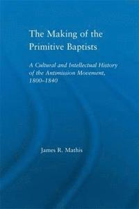 bokomslag The Making of the Primitive Baptists