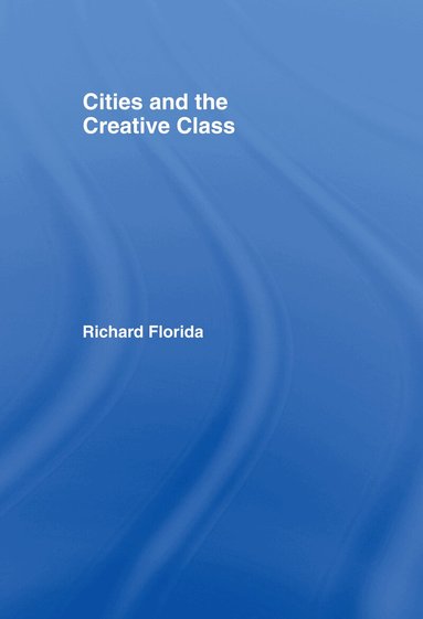 Richard Florida - Cities and the Creative Class, Inbunden