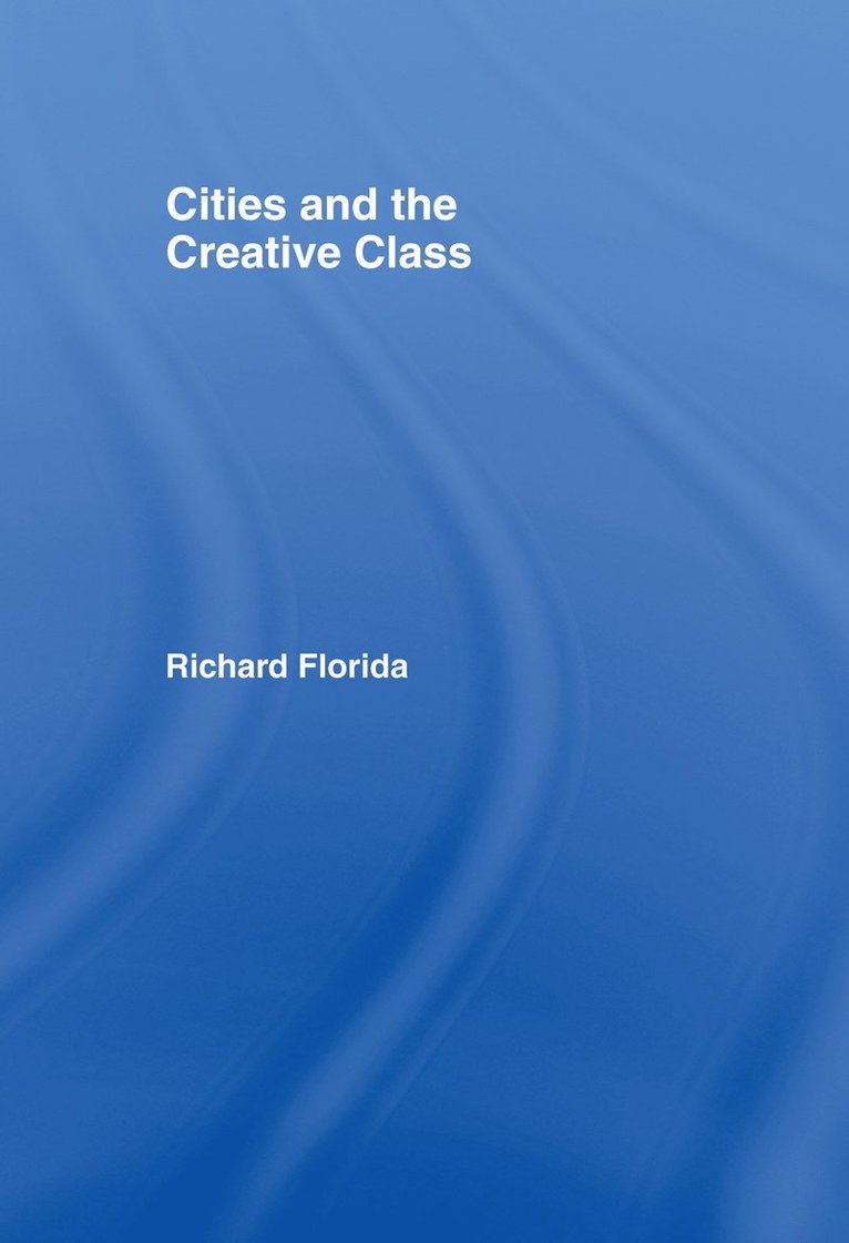 Richard Florida, USA) Florida, Richard (George Mason University - Cities and the Creative Class, Inbunden