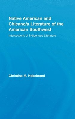 Christina M. Hebebrand - Native American and Chicano/a Literature of the American Southwest, Inbunden