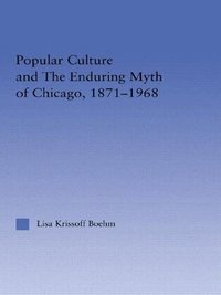 bokomslag Popular Culture and the Enduring Myth of Chicago, 1871-1968