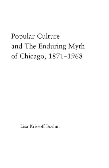 bokomslag Popular Culture and the Enduring Myth of Chicago, 1871-1968