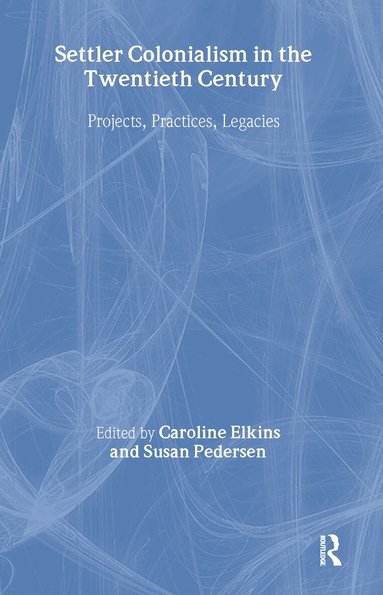 Caroline Elkins, Susan Pedersen - Settler Colonialism in the Twentieth Century, Inbunden