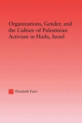 Elizabeth Faier - Organizations, Gender and the Culture of Palestinian Activism in Haifa, Israel, Inbunden