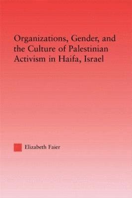 bokomslag Organizations, Gender and the Culture of Palestinian Activism in Haifa, Israel