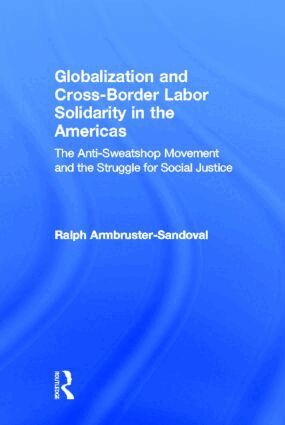 Ralph Armbruster-Sandoval - Globalization and Cross-Border Labor Solidarity in the Americas, Inbunden