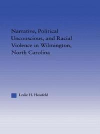 bokomslag Narrative, Political Unconscious and Racial Violence in Wilmington, North Carolina