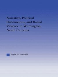 bokomslag Narrative, Political Unconscious and Racial Violence in Wilmington, North Carolina