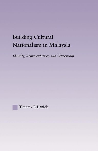 Timothy P. Daniels - Building Cultural Nationalism in Malaysia, Inbunden