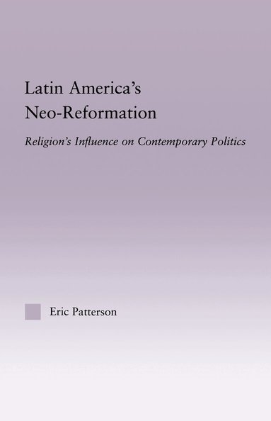 Eric Patterson - Latin America's Neo-Reformation, Inbunden