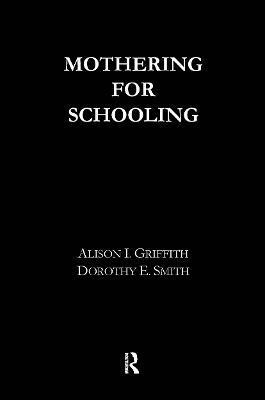 Alison Griffith, Dorothy Smith - Mothering for Schooling, Inbunden