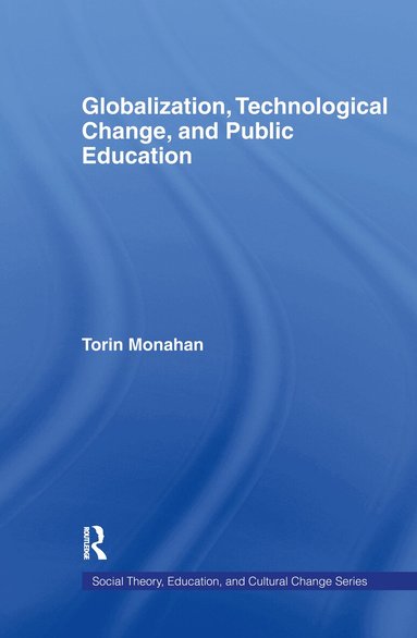 Torin Monahan - Globalization, Technological Change, and Public Education, Inbunden