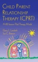 bokomslag Child Parent Relationship Therapy (CPRT)