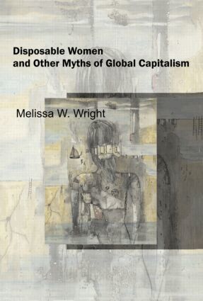 Melissa Wright - Disposable Women and Other Myths of Global Capitalism, Häftad