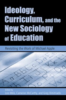 Lois Weis, Greg Dimitriadis, Cameron McCarthy - Ideology, Curriculum, and the New Sociology of Education, Häftad