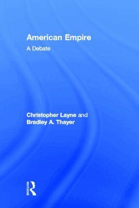 Christopher Layne, Bradley A. Thayer - American Empire, Inbunden