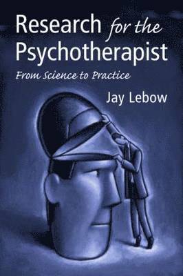 Jay LeBow - Research for the Psychotherapist: From Science to Practice, Häftad