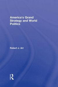 bokomslag America's Grand Strategy and World Politics