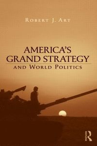 bokomslag America's Grand Strategy and World Politics