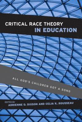 Adrienne D. Dixson, Celia K. Rousseau Anderson - Critical Race Theory in Education: All God's Children Got a Song, Inbunden