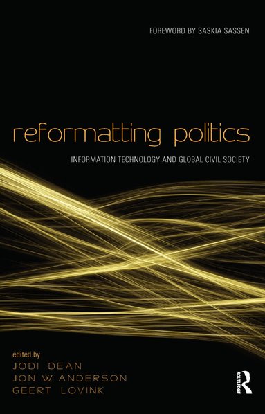 Jodi Dean, Jon W. Anderson, Geert Lovink - Reformatting Politics, Häftad
