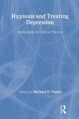 Michael D. Yapko, PhD Yapko, Michael D. - Hypnosis and Treating Depression, Inbunden
