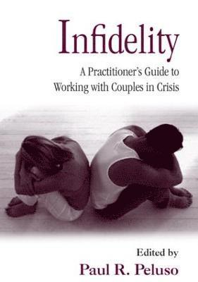 Infidelity: A Practitioner's Guide to Working with Couples in Crisis