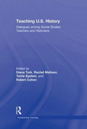 Diana Turk, Rachel Mattson, Terrie Epstein, Robert Cohen - Teaching U.S. History, Inbunden